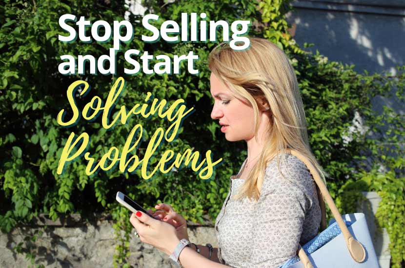 Stop Selling and Start Solving Problems