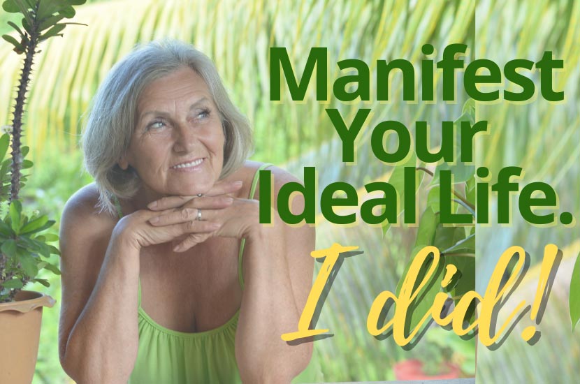 Manifest Your Ideal Life –  I did!