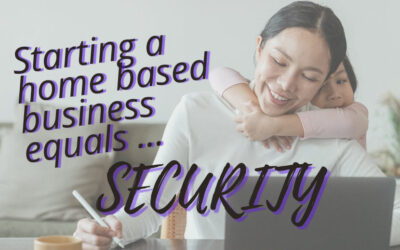 Starting a home-based business equals SECURITY