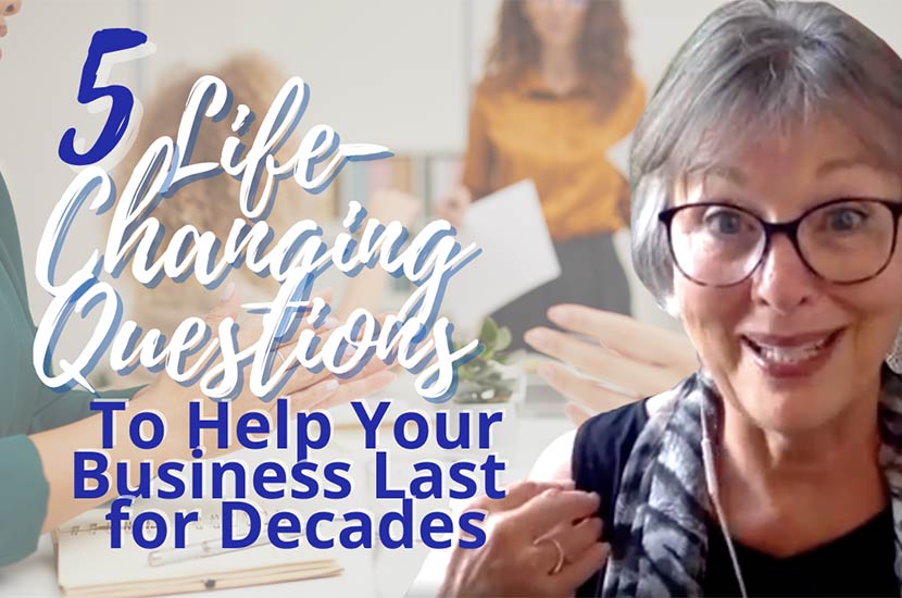 5 Life-Changing Questions To Help Your Business Last for Decades