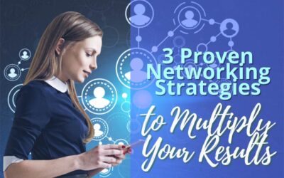 3 Proven Networking Strategies to Multiply Your Results (Part 1)