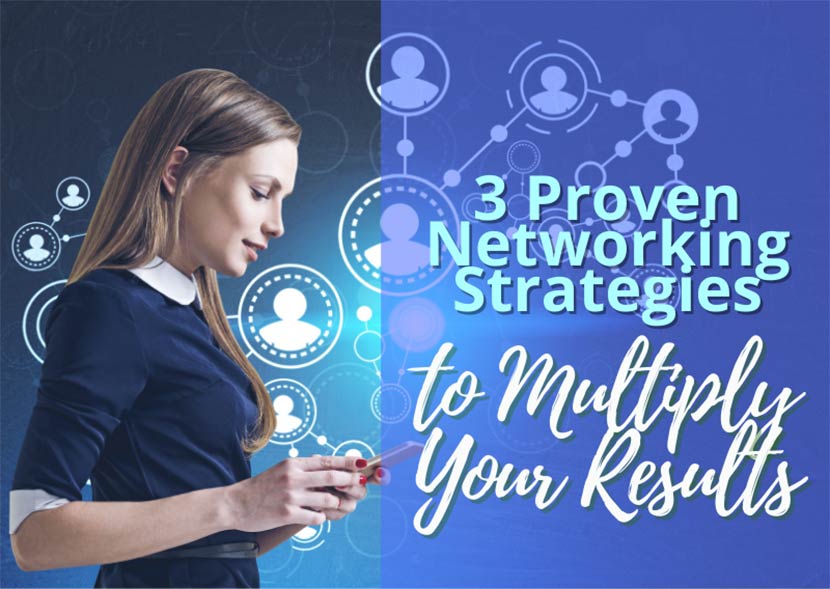 3 Proven Networking Strategies to Multiply Your Results (Part 1)