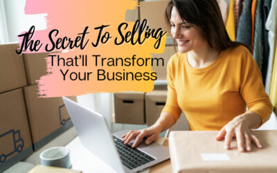 The Secret To Selling That’ll Transform Your Business