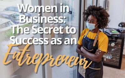 Women in Business: The Secret to Success as an Entrepreneur