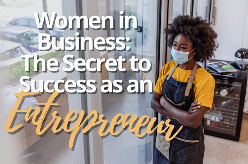 Women in Business: The Secret to Success as an Entrepreneur