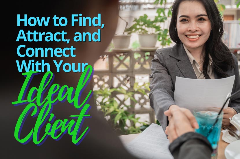 How to Find, Attract, and Connect With Your Ideal Client