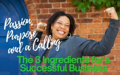 Passion, Purpose and a Calling: The 3 Ingredients for a Successful Business