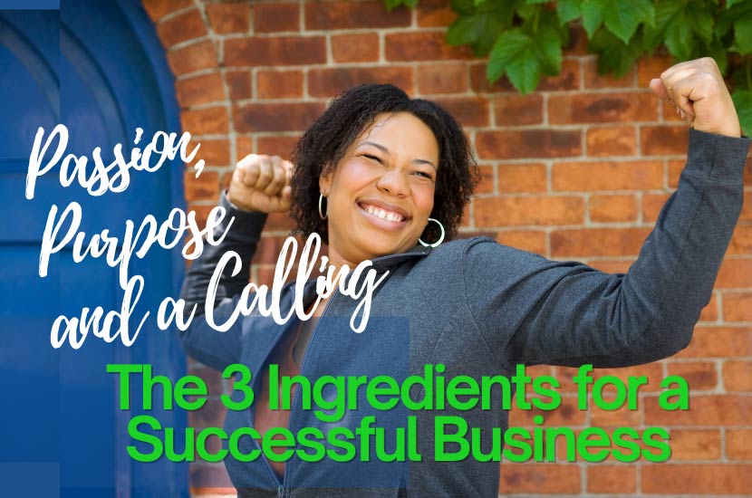 Passion, Purpose and a Calling: The 3 Ingredients for a Successful Business