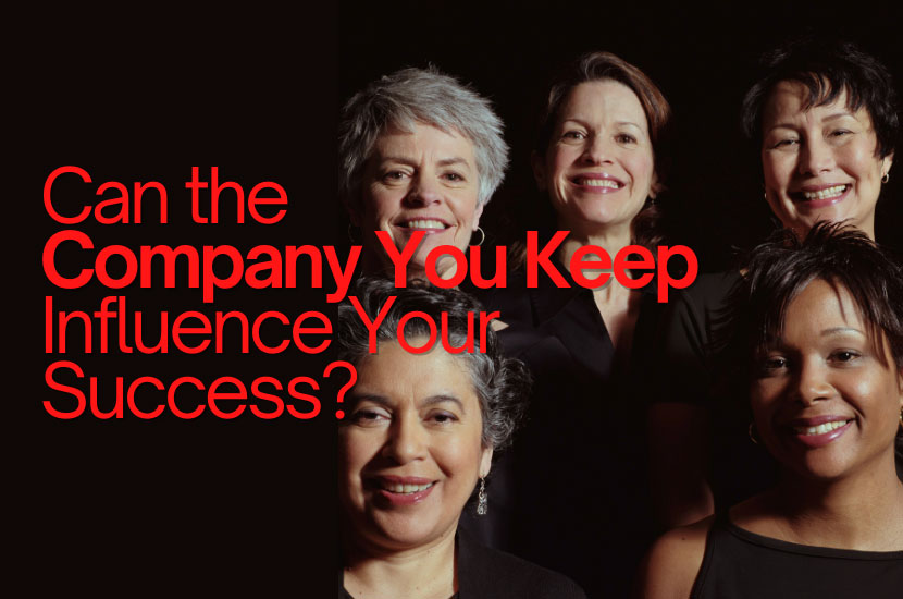 Can The Company You Keep Influence Your Success?