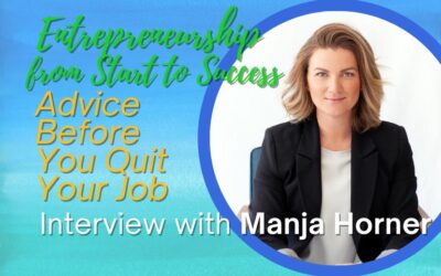 Entrepreneurship From Start to Success: Interview with Manja Horner – Advice Before You Quit Your Job