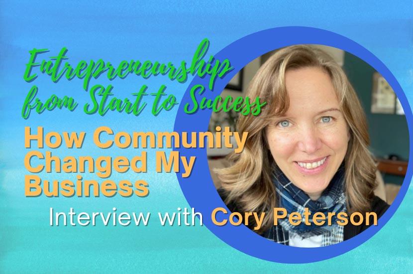 Entrepreneurship From Start to Success: Interview with Cory Peterson – How Community Changed My Business